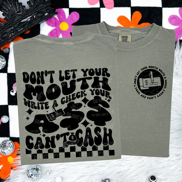 Don’t Let Your Mouth Write A Check Your A** Can’t Cash Tee