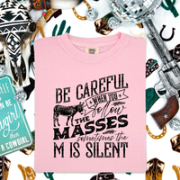 Be Careful When You Follow The Masses Tee