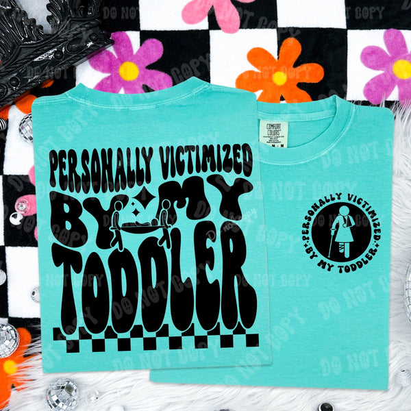 Personally Victimized By My Toddler Tee