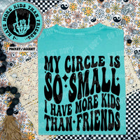 My Circle Is So Small I Have More Kids Than Friends Tee