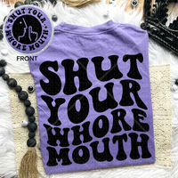 Shut Your Whore Mouth Tee