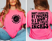 Don't Judge Me By Pounds & I Won't Judge You By Inches Tee