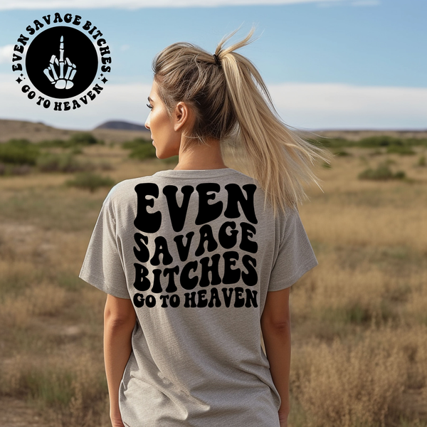 Even Savage B*tches Go To Heaven Tee
