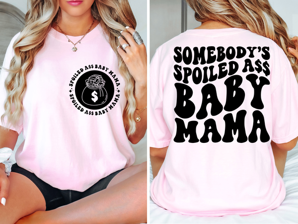 Somebody's Spoiled A** Baby Mama Tee