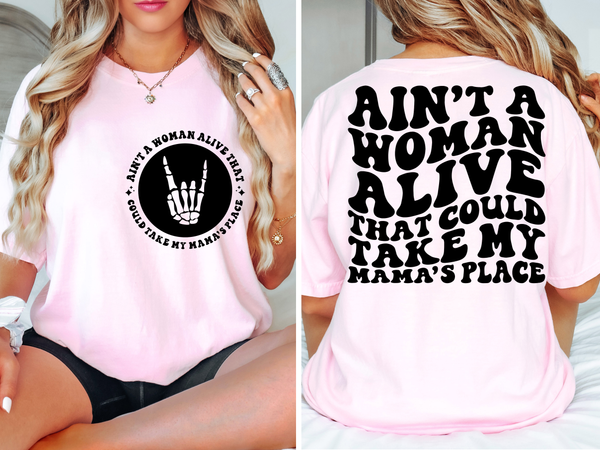 Ain't A Woman Alive That Could Take My Mama's Place Tee