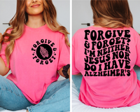 Forgive & Forget? I'm Neither Jesus Nor Do I Have Alzheimers Tee