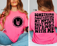 Something About Keeping My Mouth Shut Don't Sit Right With Me Tee