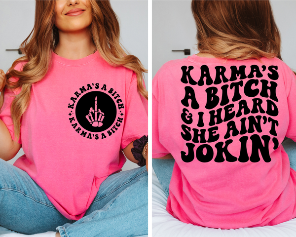 Karma's A B*tch & I Heard She Ain't Jokin' Tee