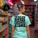 I'm Not The Bigger Person So I Suggest You Leave Me Alone Tee