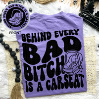 Behind Every Bad B*tch Is A Carseat Tee