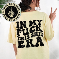 In My Fuck This Sh*t Era Tee