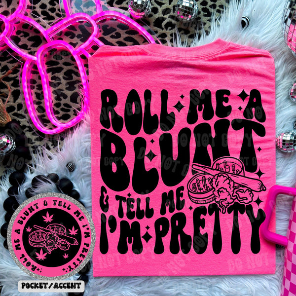 Roll Me A Blunt & Tell Me I’m Pretty Tee