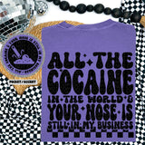 All The Cocaine In The World & Your Nose Is Still In My Business Tee