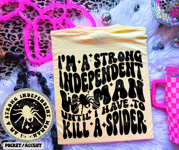 I'm A Strong Independent Woman Until I Have To Kill A Spider Tee