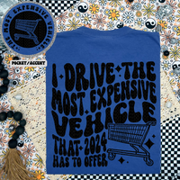 I Drive the Most Expensive Vehicle Tee