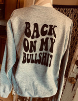 Back On My Bullsh*t Sweatshirt