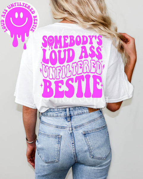 Somebody’s Loud A** Unfiltered Bestie Tee