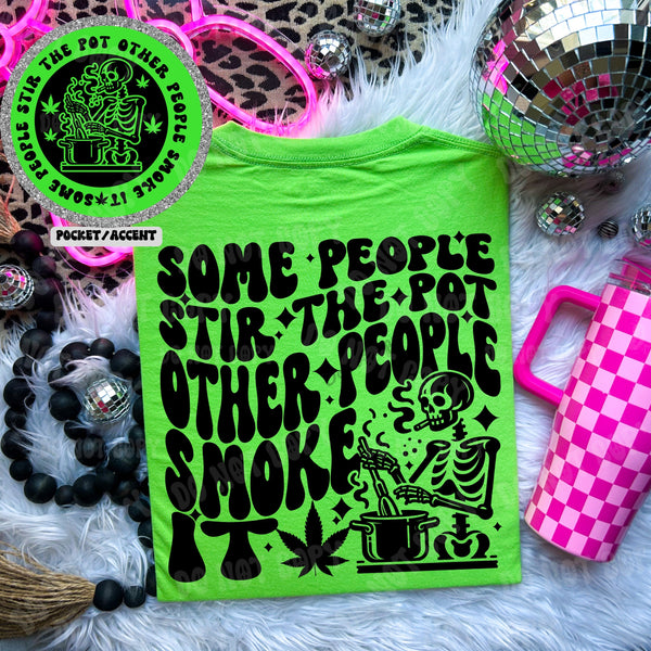 Some People Stir The Pot Other People Smoke It Tee