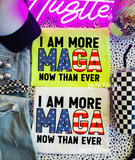I’m More MAGA Now Than Ever Tee