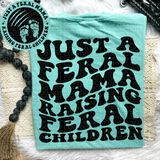 Just A Feral Mama Raising Feral Children Tee