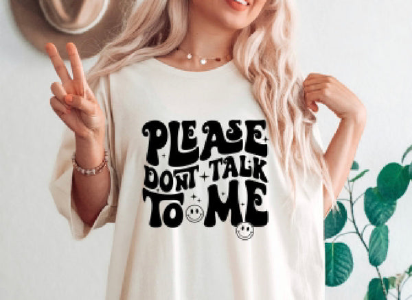 Please Don’t Talk To Me Tee