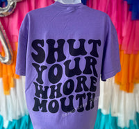 Shut Your Whore Mouth Tee