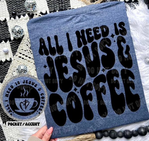 All I Need Is Coffee & Jesus Tee