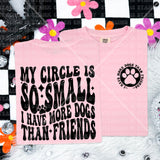 My Circle Is So Small I Have More Dogs Than Friends Tee