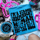 I’m A Strong Independent Woman Until I Have To Pay The Bills Tee