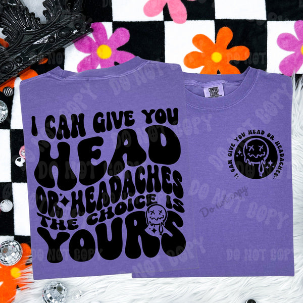 I Can Give You Head Or Headaches Tee