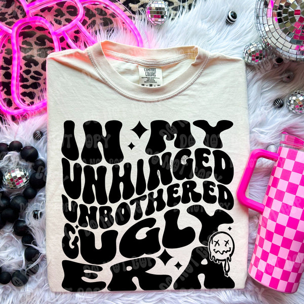 In My Unhinged Unbothered & Ugly Era Tee