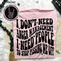 I Don’t Need Anger Management I Need People To Stop Pissing Me Off Tee