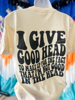 I’m Not Good In The Head Tee