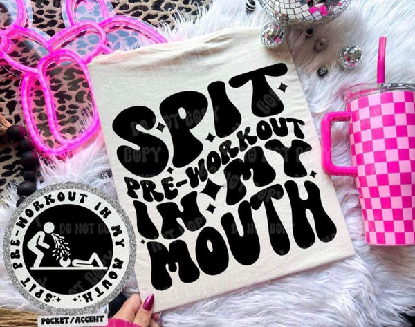 Spit Pre-Workout In My Mouth Tee