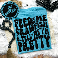 Feed Me Crawfish& Tell Me I’m Pretty Tee