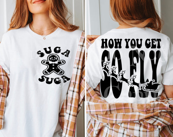 Suga Suga How You Get So Fly Tee