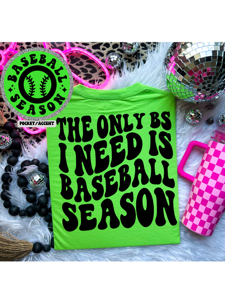 The Only BS I Need Is Baseball Season Tee