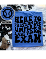 Here To Question The Umpire's Last Vision Exam Tee