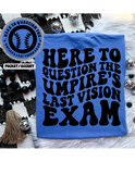 Here To Question The Umpire's Last Vision Exam Tee