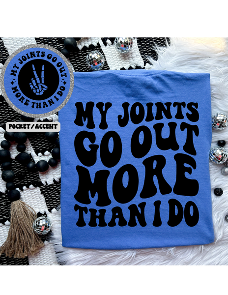 My Joints Go Out More Than I Do Tee