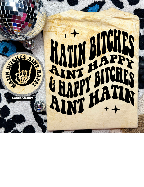 Hatin B*tches Ain't Happy Tee