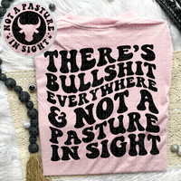 There's Bullsh*t Everywhere & Not A Pasture In Sight Tee