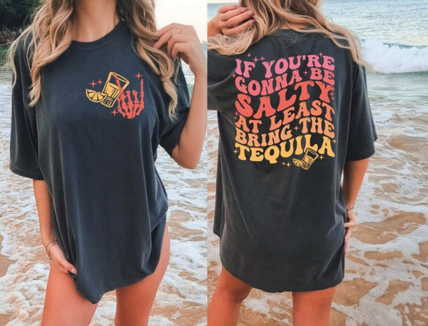 If You’re Gonna Be Salty At Least Bring The Tequila Tee