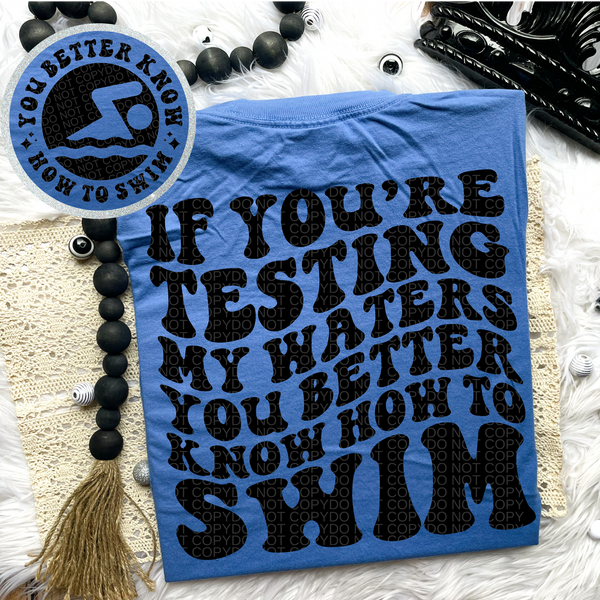 If You’re Testing My Waters Tee