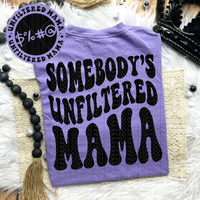 Somebody’s Unfiltered Mama Tee