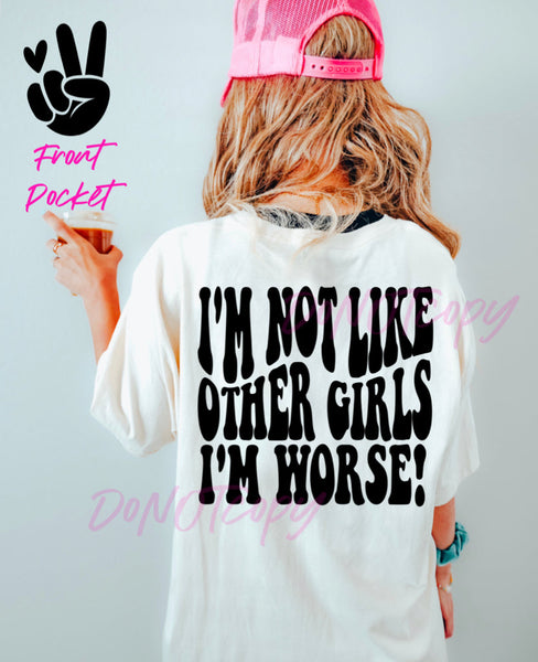 I’m Not Like Other Girls I’m Worse Tee