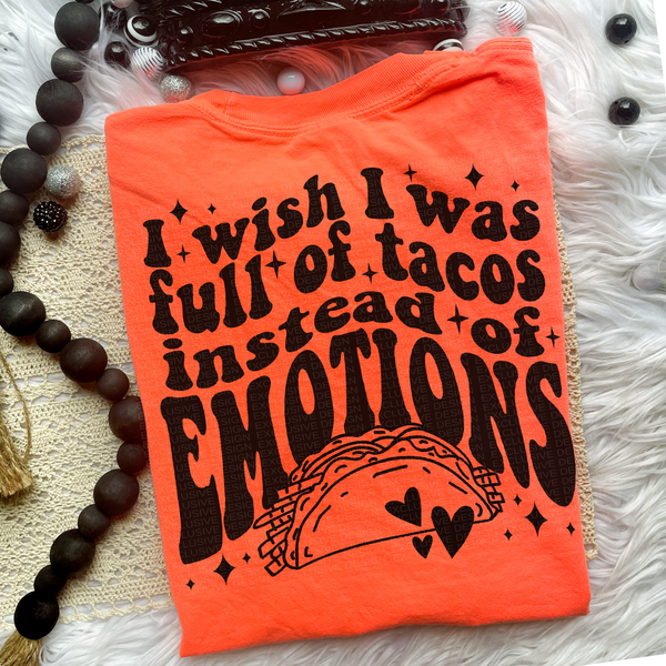I Wish I Was Full Of Tacos Instead Of Emotions Tee
