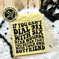 If You Can't Dial 911 With 6 Stab Wounds You Better Flirt With Your Own Boyfriend Tee