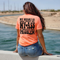 My Heart Is The Size Of My Ass & That&#39;s The Problem Tee