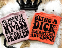 My Heart Is The Size Of My Ass & That&#39;s The Problem Tee